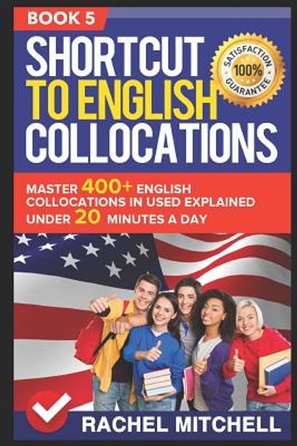Cover Art for 9781520589688, Shortcut To English Collocations: Master 400+ English Collocations In Used Explained Under 20 Minutes A Day (Book 5) by RACHEL MITCHELL