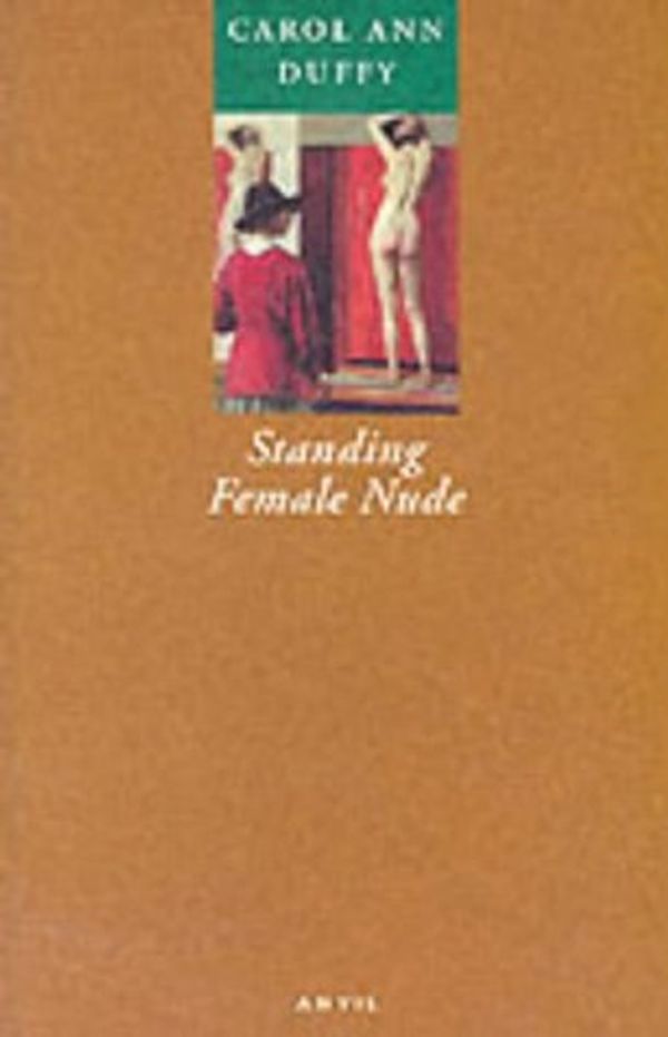 Cover Art for 9780856461507, Standing Female Nude (Paperback) by Carol Ann Duffy