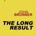 Cover Art for 9780575101340, The Long Result by John Brunner