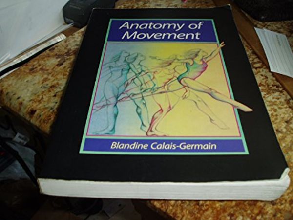 Cover Art for 9780939616176, Anatomy of Movement by Blandine Calais-Germain