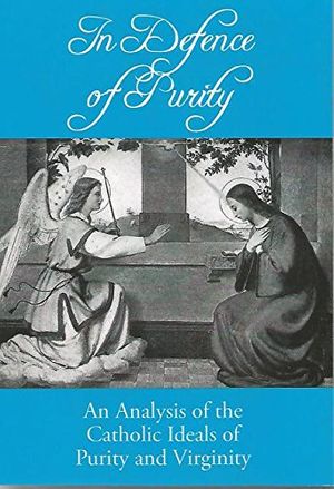 Cover Art for 9781616587444, In Defence of Purity: An Analysis of the Catholic Ideals of Purity and Virginity by Refuge of Sinners Publishing Inc