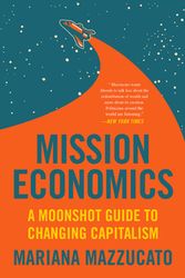 Cover Art for 9780063046238, Mission Economy: A Moonshot Guide to Changing Capitalism by Mariana Mazzucato