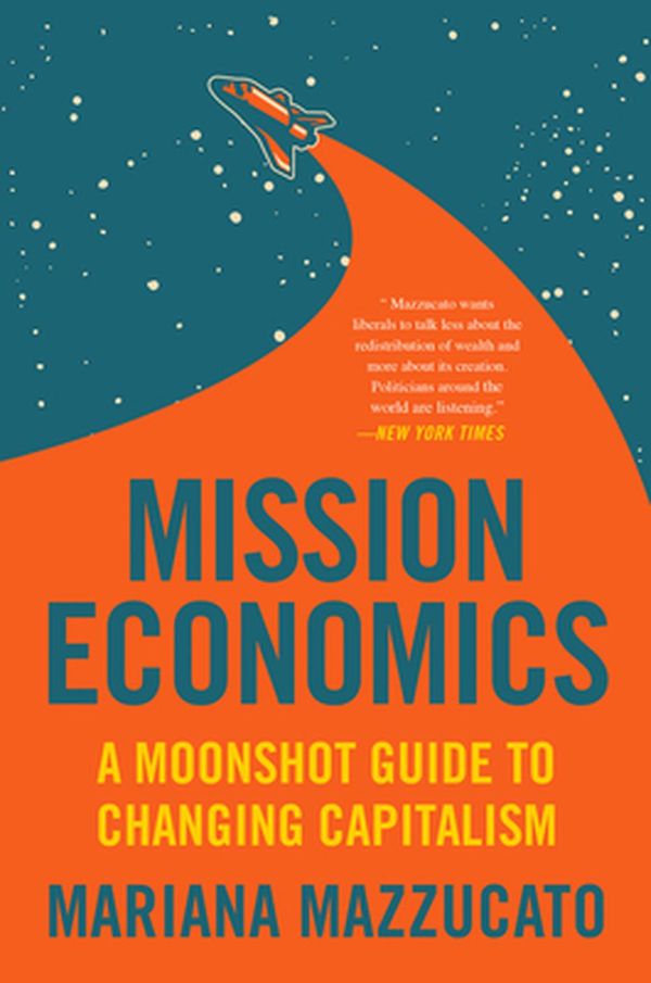 Cover Art for 9780063046238, Mission Economy: A Moonshot Guide to Changing Capitalism by Mariana Mazzucato