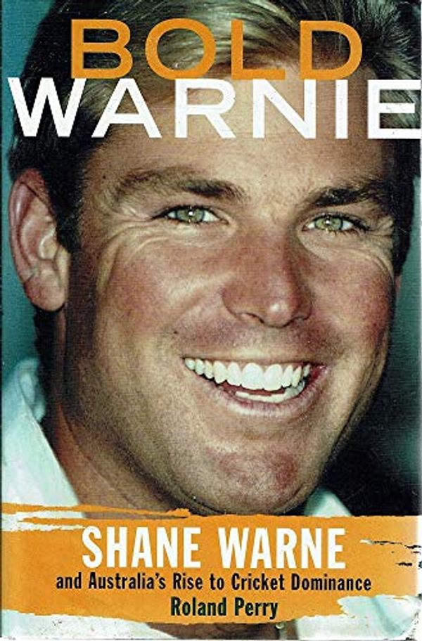 Cover Art for 9780091840013, Bold Warnie: Shane Warne and Australia's rise to cricket dominance by Roland Perry