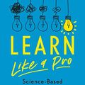 Cover Art for B08FZ8Z6RD, Learn Like a Pro: Science-Based Tools to Become Better at Anything by Barbara Oakley, Ph.D., Olav Schewe