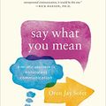 Cover Art for B07DZG5W9H, Say What You Mean: A Mindful Approach to Nonviolent Communication by Oren Jay Sofer