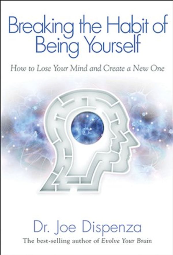 Cover Art for 9781401938086, Breaking the Habit of Being Yourself by Dr. Joe Dispenza
