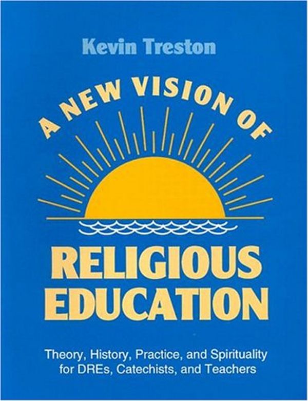 Cover Art for 9780896225589, A New Vision of Religious Education: Theory, History, Practice, and Spirituality for DREs, Catechists, and Teachers by Kevin Treston