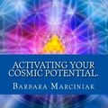 Cover Art for 9781483915791, Activating Your Cosmic Potential.: Pleiadian Teaching for every day by Ms. Barbara Marciniak