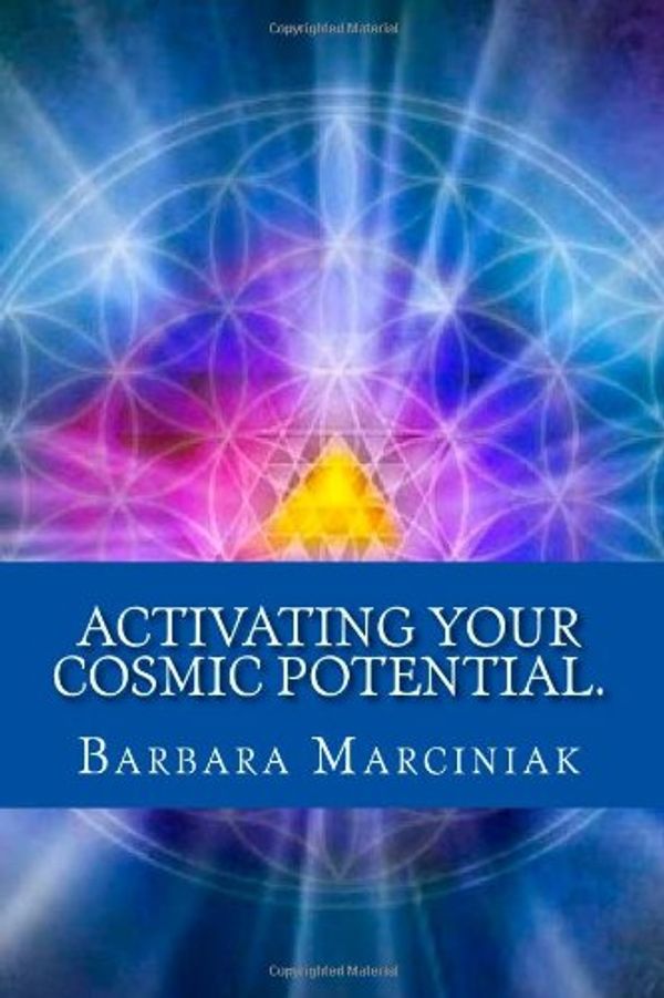 Cover Art for 9781483915791, Activating Your Cosmic Potential.: Pleiadian Teaching for every day by Ms. Barbara Marciniak