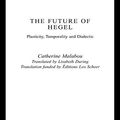 Cover Art for B000OT7VNQ, The Future of Hegel: Plasticity, Temporality and Dialectic by Catherine Malabou