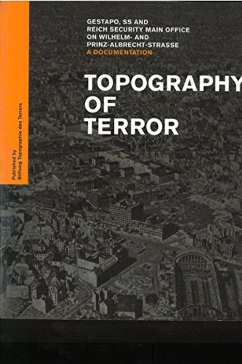 Cover Art for 9783941772076, Topography of Terror Gestapo, SS and Reich Security Main Office on Wilhelm-and Prinz-Albrecht-Strasse by Prof. Andreas Nachama