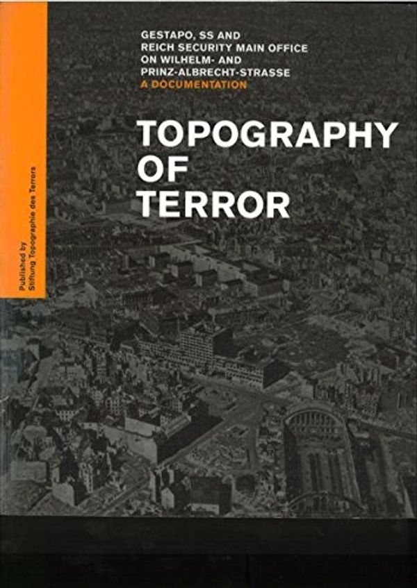 Cover Art for 9783941772076, Topography of Terror Gestapo, SS and Reich Security Main Office on Wilhelm-and Prinz-Albrecht-Strasse by Prof. Andreas Nachama