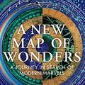 Cover Art for B075NNRP13, A New Map of Wonders: A Journey in Search of Modern Marvels by Caspar Henderson