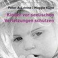 Cover Art for 9783466308378, Kinder vor seelischen Verletzungen schützen by Peter A. Levine, Maggie Kline