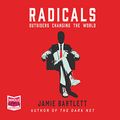 Cover Art for B072J4W6F5, Radicals: Outsiders Changing the World by Jamie Bartlett