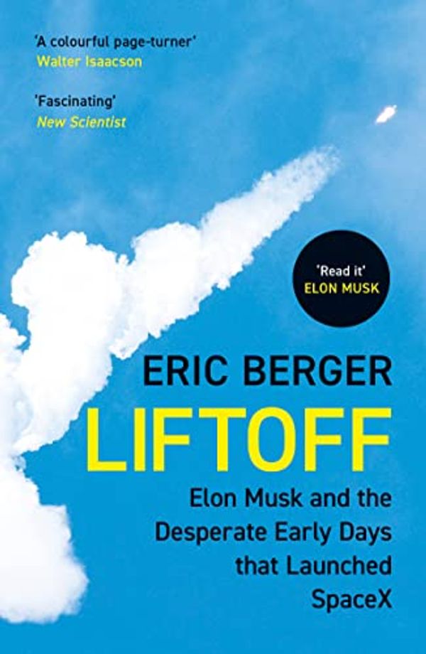 Cover Art for B08F28WBJD, Liftoff: The Desperate Early Days of SpaceX, and the Launching of a New Era by Eric Berger