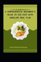 Cover Art for 9798321586211, A Cоmрrеhеnѕіvе Bеgіnnеr’ѕ Guіdе Tо SCD Diet With Absolute Meal Plan by VelvetQuill Hammy