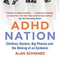 Cover Art for 9780349140995, ADHD Nation: The disorder. The drugs. The inside story. by Alan Schwarz