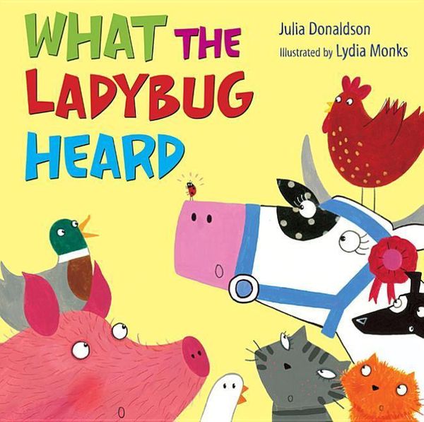 Cover Art for 9780805090284, What the Ladybug Heard by Julia Donaldson