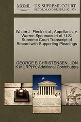 Cover Art for 9781270685005, Walter J. Fleck et al., Appellants, V. Warren Spannaus et al. U.S. Supreme Court Transcript of Record with Supporting Pleadings by George B. Christensen, Jon K. Murphy, Additional Contributors