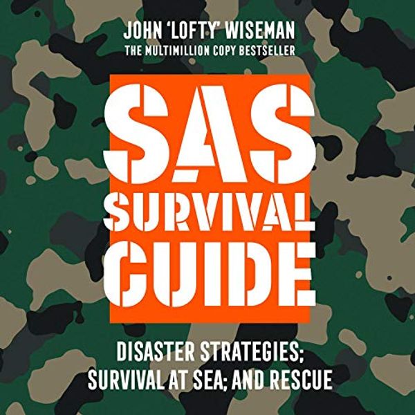 Cover Art for B07PV1HNB6, SAS Survival Guide - Disaster Strategies; Survival at Sea; and Rescue: The Ultimate Guide to Surviving Anywhere by John ‘Lofty’ Wiseman