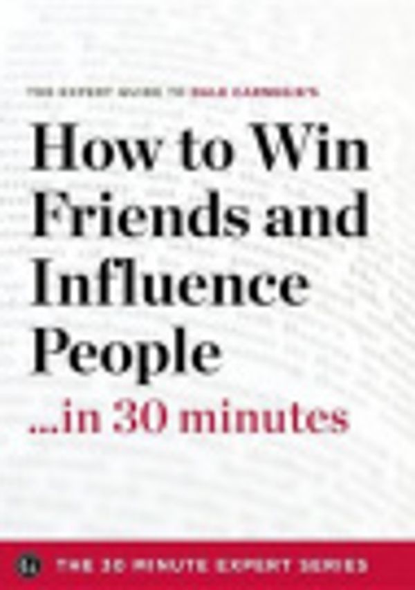 Cover Art for 9781623151829, How to Win Friends and Influence People in 30 Minutes - The Expert Guide to Dale Carnegie's Critically Acclaimed Book by The 30 Minute Expert Series