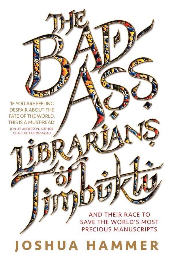Cover Art for 9781760294489, The Bad-Ass Librarians of Timbuktu by Joshua Hammer