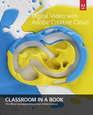 Cover Art for 9780321934024, Digital Video with Adobe Creative Cloud Classroom in a Book by Adobe Creative Team