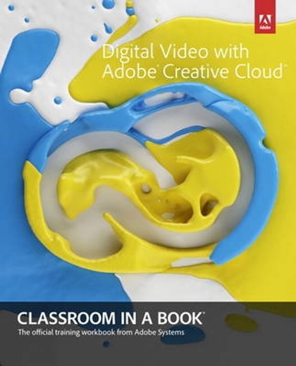 Cover Art for 9780321934024, Digital Video with Adobe Creative Cloud Classroom in a Book by Adobe Creative Team