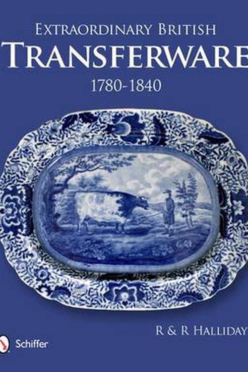 Cover Art for 9780764339745, Extraordinary British Transferware: 1780-1840 by Halliday Rosemary