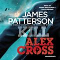 Cover Art for 9781409099888, Kill Alex Cross: (Alex Cross 18) by James Patterson, Andre Braugher, Zach Grenier