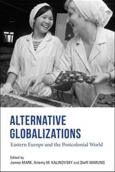 Cover Art for 9780253046512, Alternative Globalizations: Eastern Europe and the Postcolonial World by Mark, James (edt)/ Kalinovsky, Artemy M. (edt)/ Marung, Steffi (edt)