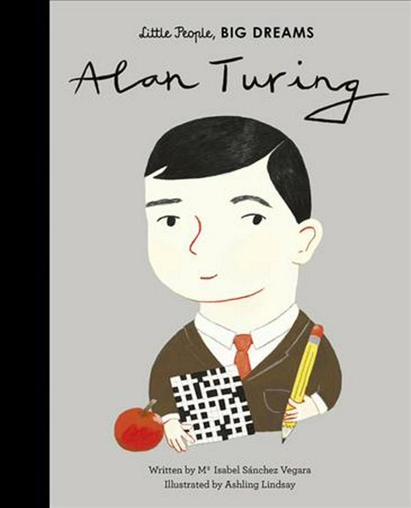 Cover Art for 9780711246782, Alan Turing (Little People, BIG DREAMS (38)) by Sanchez Vegara, Maria Isabel