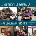 Cover Art for 9781498283342, The Methodist Defense of Women in Ministry: A Documentary History by Chilcote, Paul W.