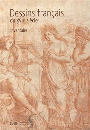 Cover Art for 9782717726183, Dessins français du XVIIe siècle : Inventaire de la collection de la réserve du département des estampes et de la photographie (cotes B6, B7, B11, B14) by Barbara Brejon de Lavergnée
