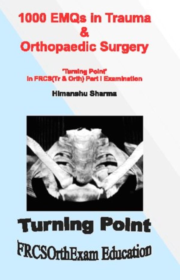 Cover Art for 9780955845802, 1000 EMQs in Trauma & Orthopaedic Surgery: Turning Point in FRCS (Tr & Orth) Part I Examination by H Sharma