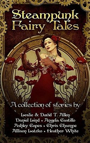Cover Art for 9781530609024, Steampunk Fairy Tales by Daniel Lind
