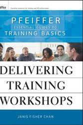 Cover Art for 9780470404676, Delivering Training Workshops: Pfeiffer Essential Guides to Training Basics by Janis Fisher Chan