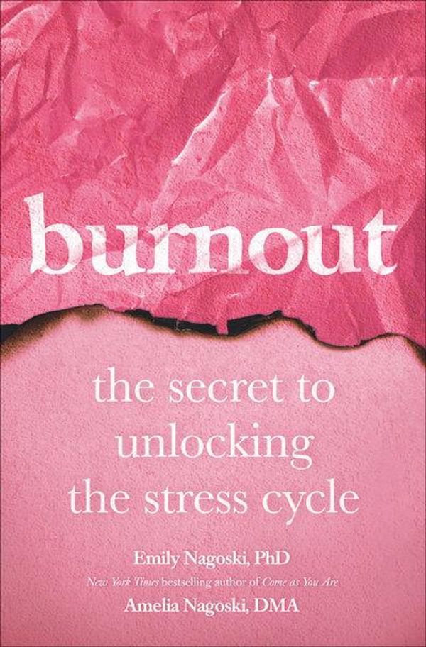 Cover Art for 9781984817808, Burnout: The Secret to Unlocking the Stress Cycle by Emily Phd Nagoski