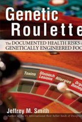 Cover Art for 9780972966528, Genetic Roulette: The Documented Health Risks of Genetically Engineered Foods by Jeffrey M. Smith