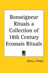Cover Art for 9780766106963, Bonseigneur Rituals a Collection of 18th Century Ecossais Rituals (v. 1) by Gerry L., editor Prinsen