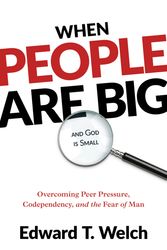 Cover Art for 9781629958071, When People Are Big and God Is Small: Overcoming Peer Pressure, Codependency, and the Fear of Man by Welch, Edward T.