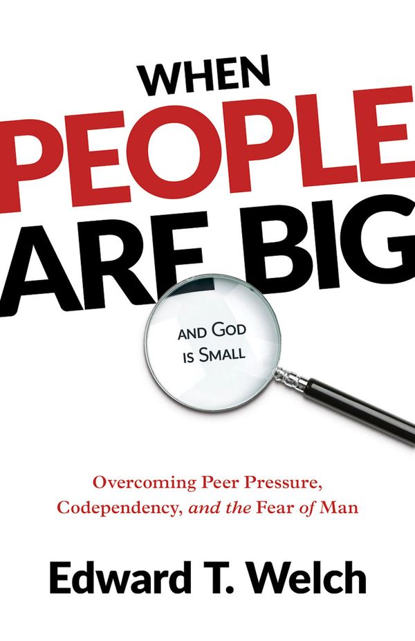 Cover Art for 9781629958071, When People Are Big and God Is Small: Overcoming Peer Pressure, Codependency, and the Fear of Man by Welch, Edward T.