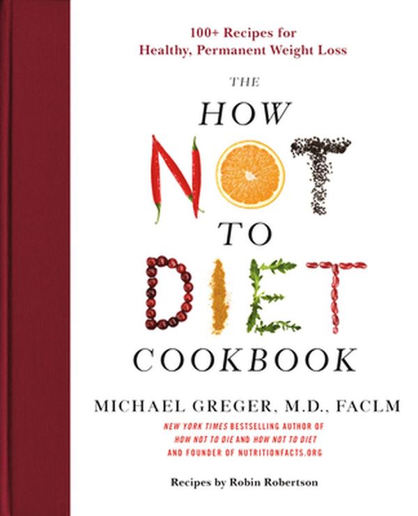 Cover Art for 9781250199256, How Not to Diet Cookbook: 100+ Recipes for Healthy, Permanent Weight Loss by Michael Greger