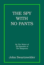 Cover Art for B08T5PV3YM, The Spy With No Pants by Swartzwelder, John
