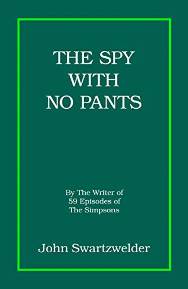 Cover Art for B08T5PV3YM, The Spy With No Pants by Swartzwelder, John