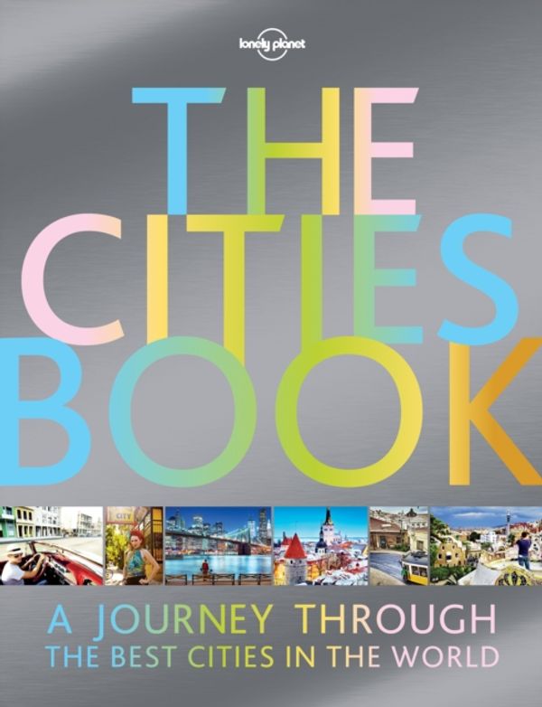 Cover Art for 9781786577580, The Cities BookLonely Planet by Lonely Planet