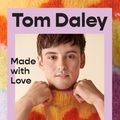 Cover Art for 9780008546823, Made with Love by Tom Daley