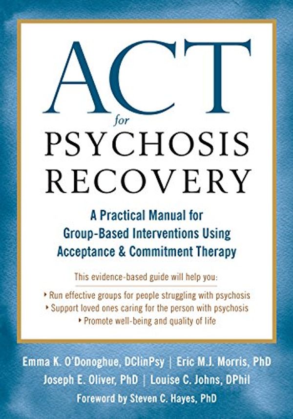Cover Art for B075SQV161, ACT for Psychosis Recovery: A Practical Manual for Group-Based Interventions Using Acceptance and Commitment Therapy by O'Donoghue, Emma K., Eric M.j. Morris, Joe Oliver, Louise C. Johns